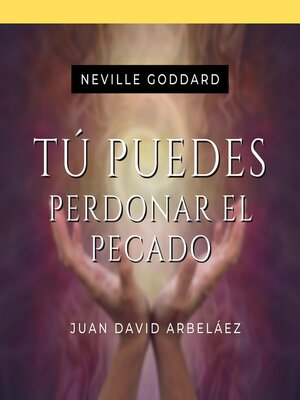 cover image of Tú Puedes Perdonar El Pecado--Conferencias de Neville Goddard Traducidas y Actualizadas